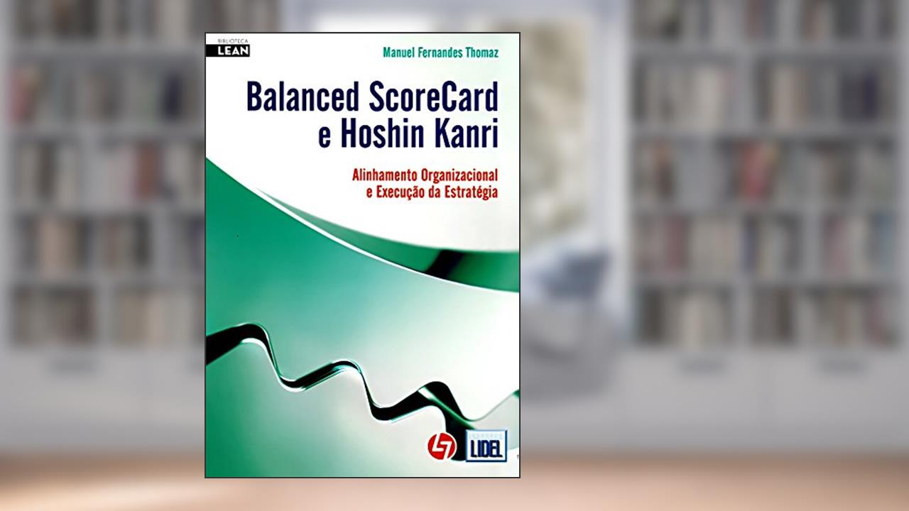 Balanced Scorecard e Hoshin Kanri, do autor Manuel Fernandes Thomaz