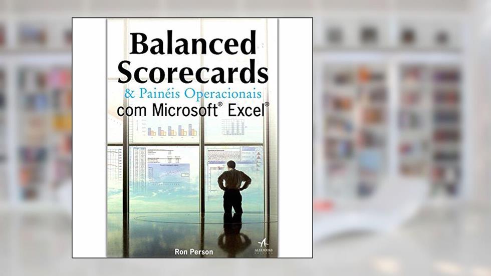 Balanced Scorecards & Painéis Operacionais com Microsoft Excel, do autor Ron Person