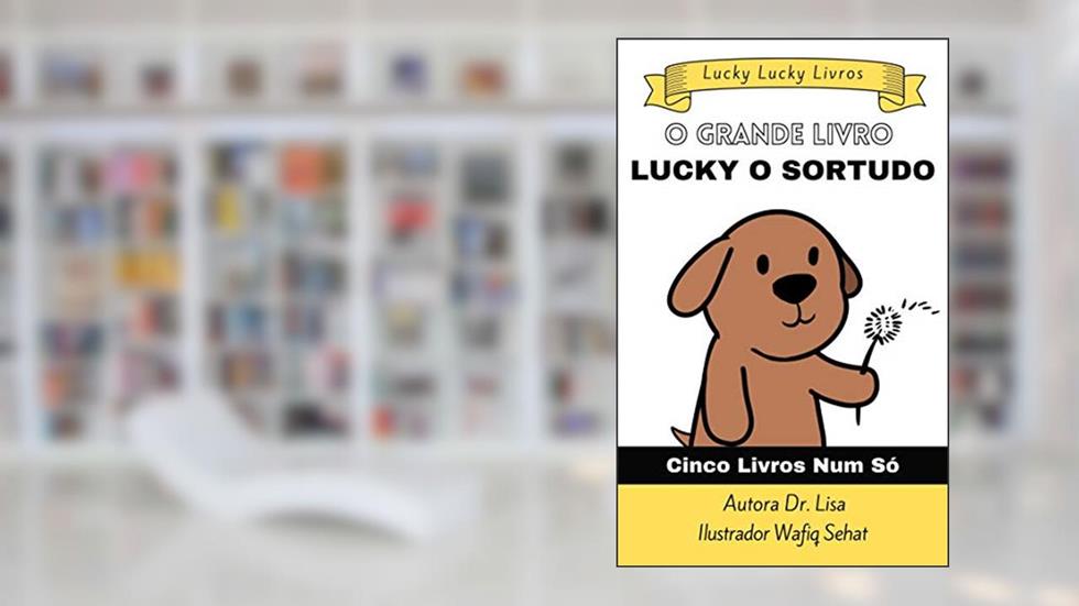 O Grande Livro Lucky O Sortudo Este Livro: Inclui cinco livros num só! (Você é amado), do autor Lisa Rusczyk