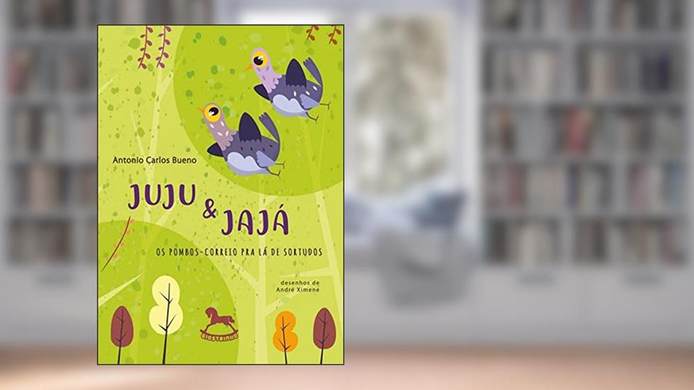 Juju e Jajá - os Pombos-correio pra lá de Sortudos, do autor Antonio Carlos Bueno