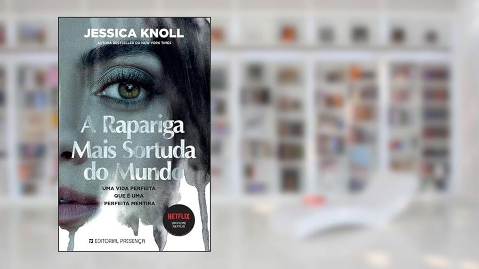 A Rapariga Mais Sortuda Do Mundo, do autor Jessica Knoll
