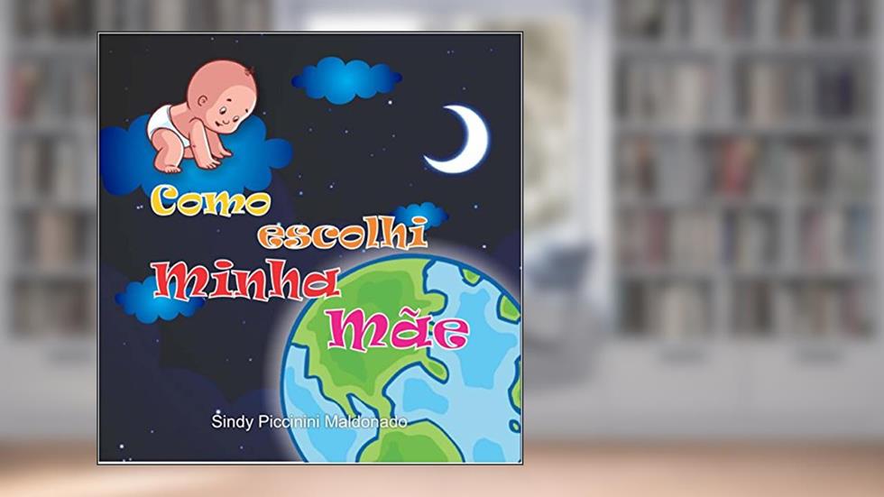 Como escolhi minha mãe (Sindy2000 Livro 1), do autor SINDY PICCININI MALDONADO