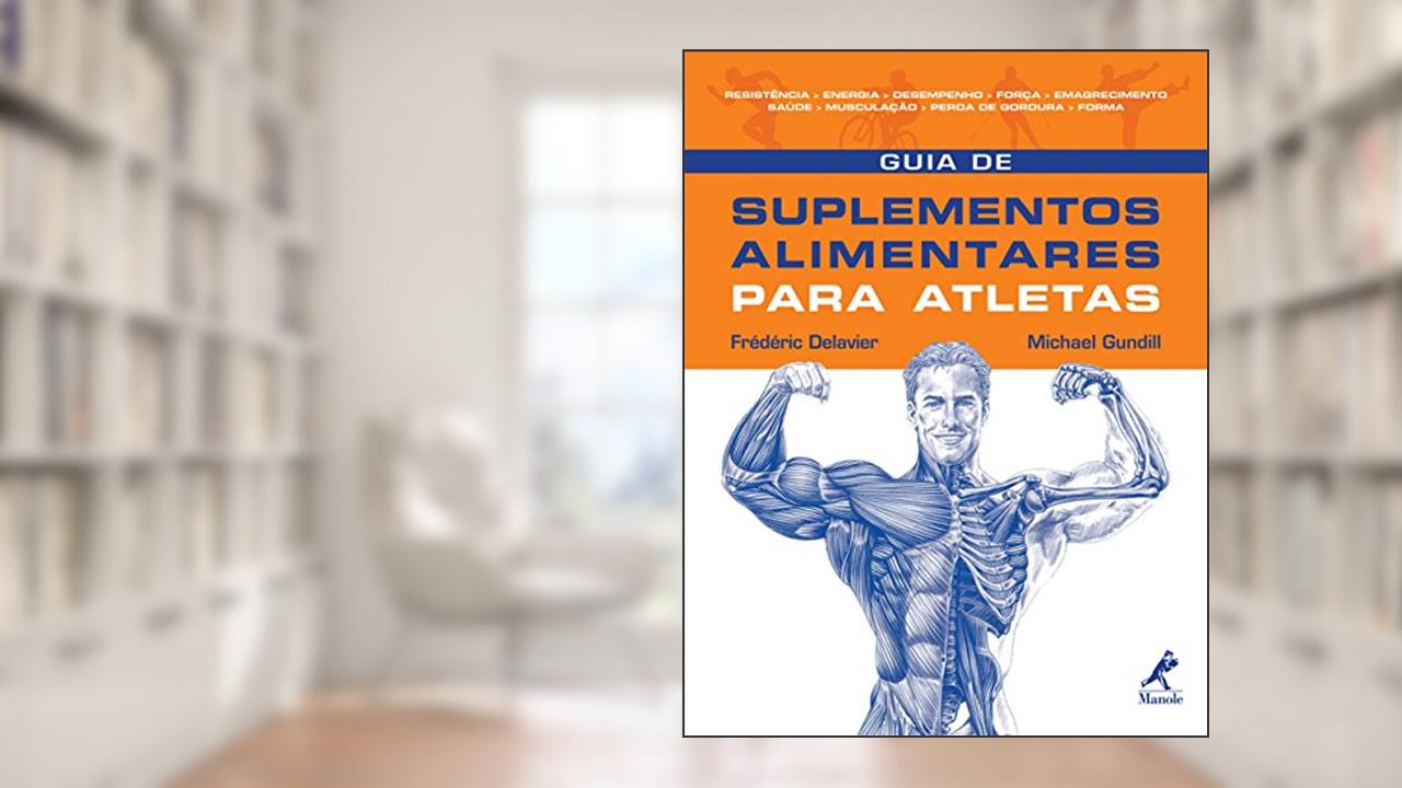 Guia de suplementos alimentares para atletas, do autor Frédéric Delavier; Michael Gundill