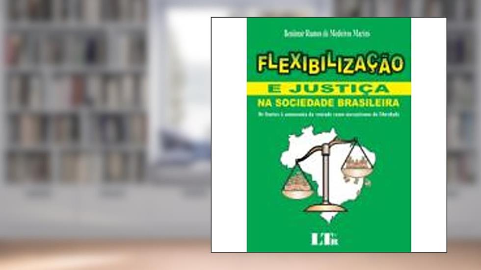 Flexibilização e Justiça Na Sociedade Brasileira, do autor Benimar R. M. Marins