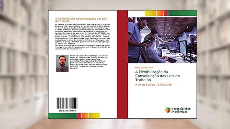 A Flexibilização da Consolidação das Leis do Trabalho: A Lei do Estágio 11788/2008, do autor Mario Quintas Neto