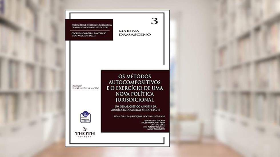 OS MÉTODOS AUTOCOMPOSITIVOS E O EXERCÍCIO DE UMA NOVA POLÍTICA JURISDICIONAL: UM OLHAR CRÍTICO A PARTIR DA AUDIÊNCIA DO ARTIGO 334 DO CPC/15, do autor Marina Damasceno