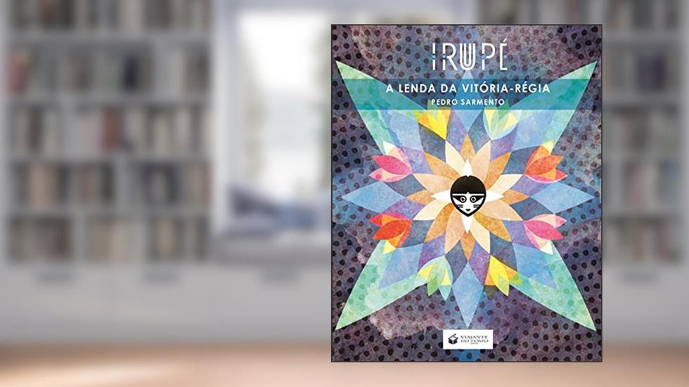 IRUPÉ: A LENDA DA VITÓRIA-RÉGIA, do autor Pedro Sarmento