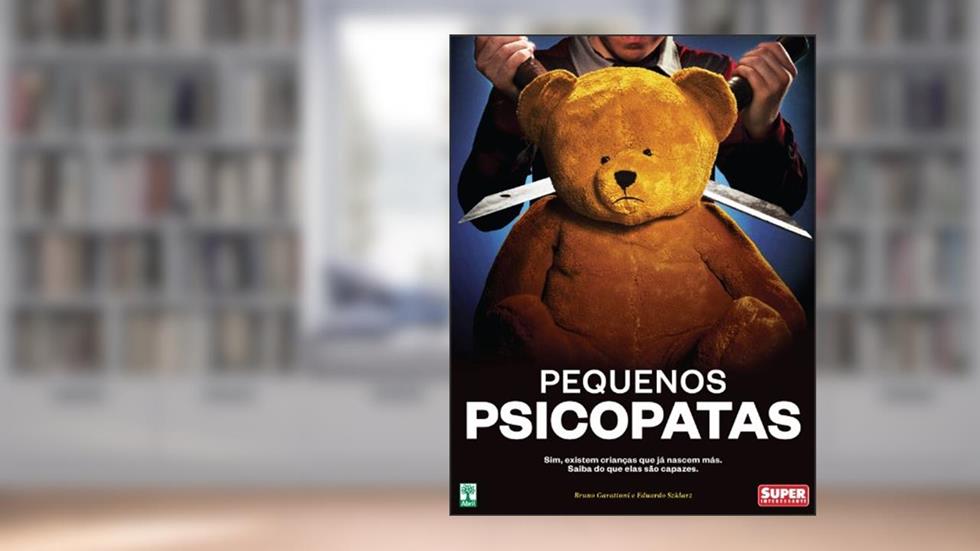 Pequenos Psicopatas: Sim, existem crianças que já nascem más. Saiba do que são capazes, do autor Eduardo Szklarz; Bruno Garattoni