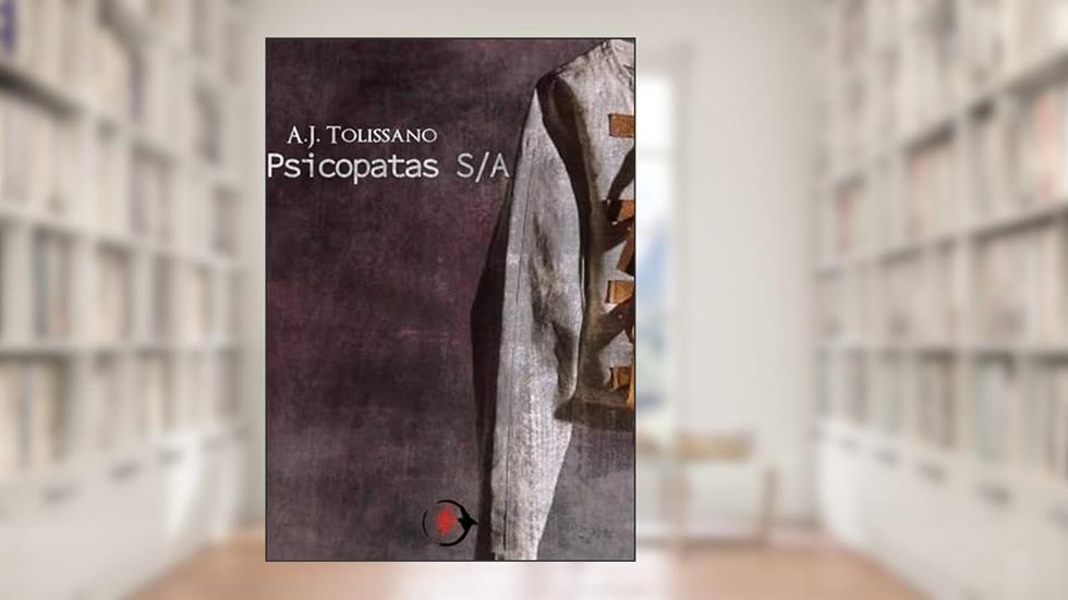 Psicopatas S.A., do autor Aj Tolissano