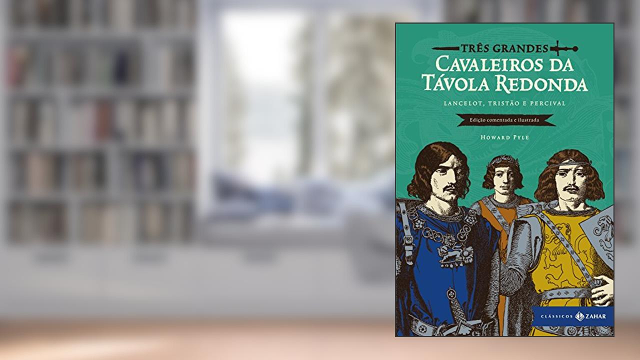 Três grandes cavaleiros da Távola Redonda: edição comentada e ilustrada: Lancelot, Tristão e Percival (Clássicos Zahar), do autor Howard Pyle