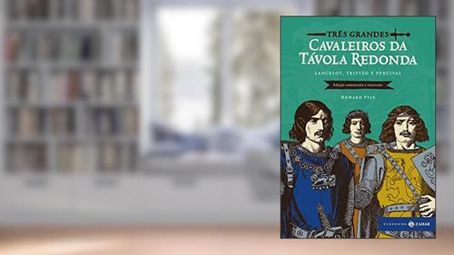 Capa de Três grandes cavaleiros da Távola Redonda: edição comentada e ilustrada: Lancelot, Tristão e Percival (Clássicos Zahar), do autor Howard Pyle