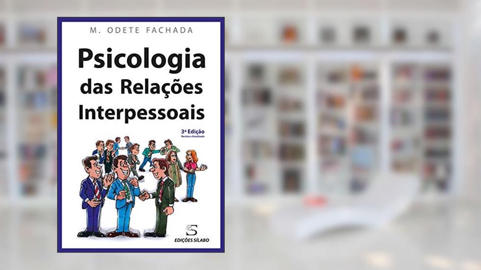 Psicologia das Relações Interpessoais, do autor M. Odete Fachada