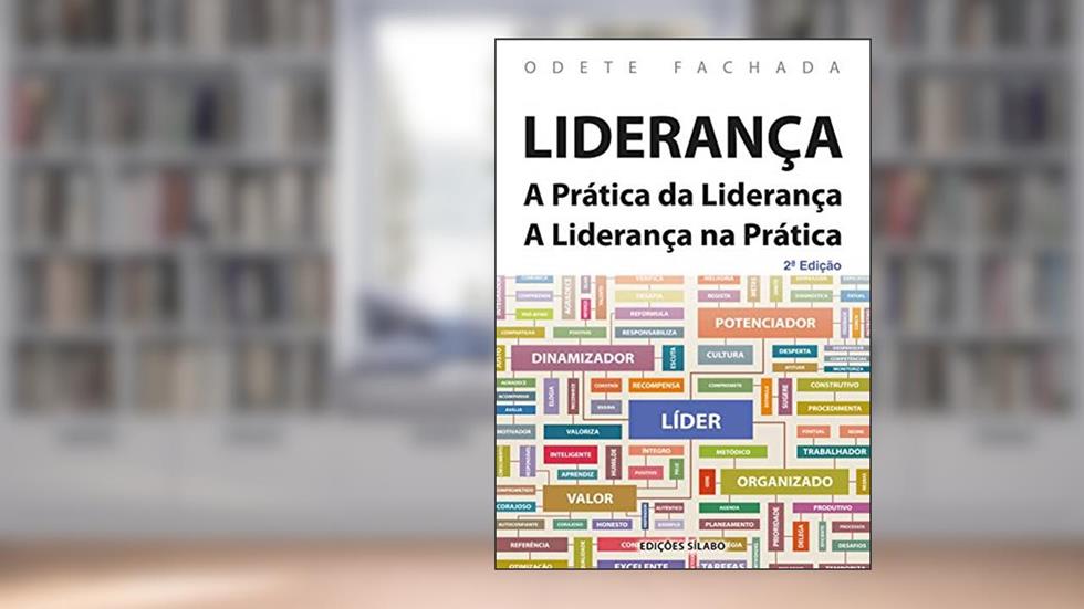Liderança - a Prática da Liderança. A Liderança na Prática, do autor Odete Fachada