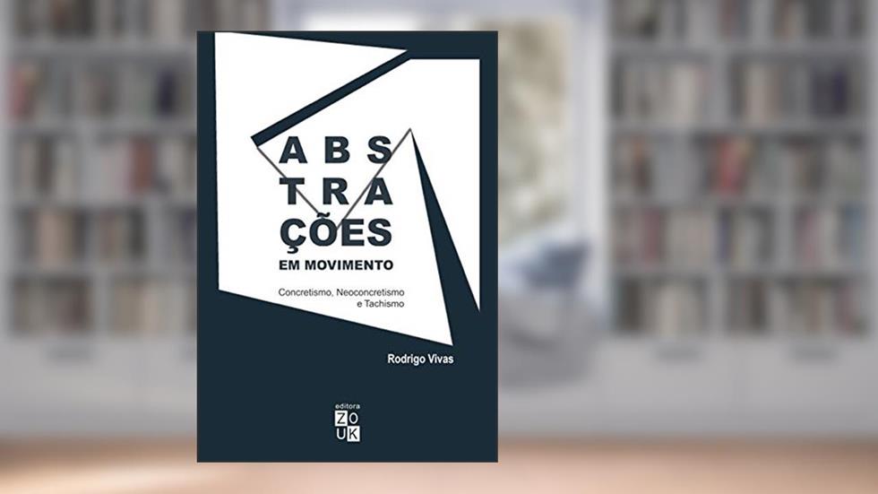 Abstrações em movimento: Concretismo, neoconcretismo e tachismo, do autor Rodrigo Vivas