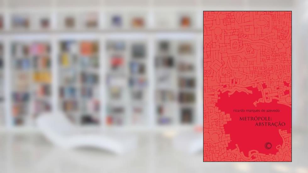 Metrópole: abstração, do autor Ricardo Marques de Azevedo
