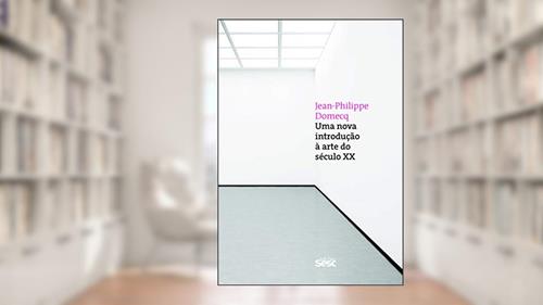 Capa de Uma nova introdução à arte do século XX, do autor Jean Philippe Domecq