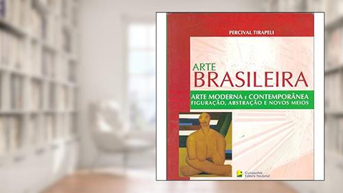 Capa de Arte Brasileira - Arte Moderna e Contemporânea: Figuração, abstração e novos meios, do autor Percival Tirapeli