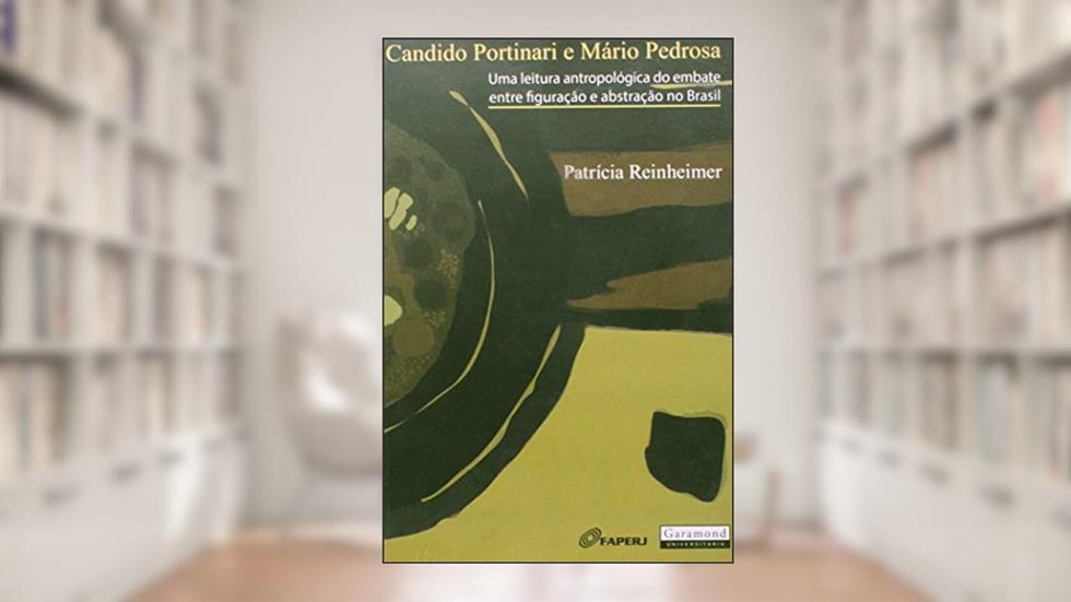 Candido Portinari e Mário Pedrosa. Uma Leitura Antropológica do Embate Entre Figuração e Abstração no Brasil, do autor Patrícia Reinheimer