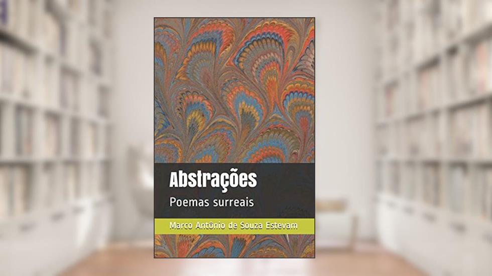 Abstrações: Poemas surreais, do autor Marco Antonio de Souza Estevam