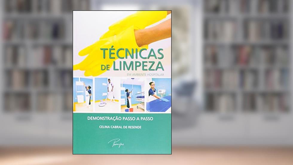 Técnicas de limpeza em ambiente hospitalar: Demonstração passo a passo, do autor Celina Cabral de Resende
