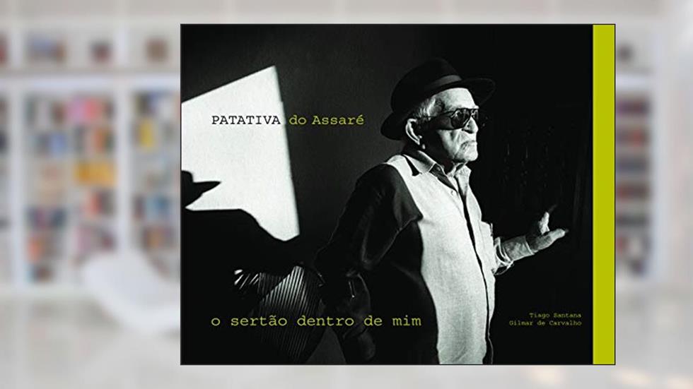 Patativa do Assaré: O sertão dentro de mim, do autor Tiago Santana; Gilmar de Carvalho