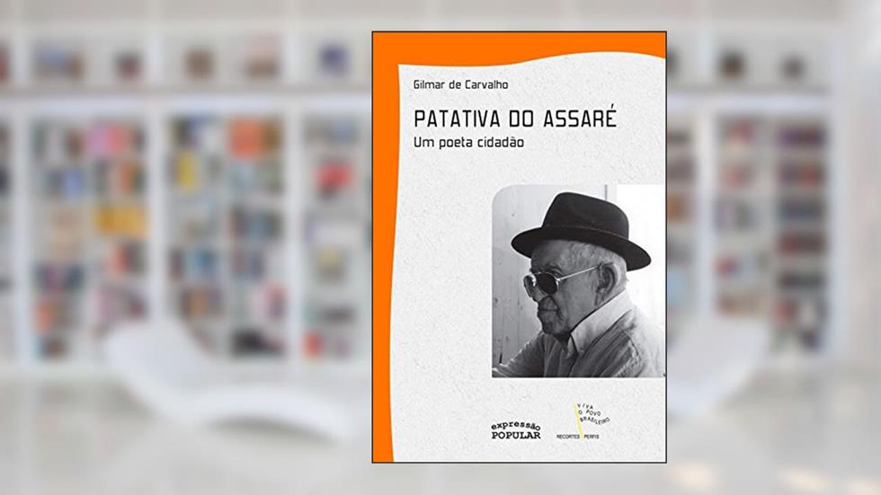 PATATIVA DO ASSARE- UM POETA CIDADAO, do autor GILMAR DE CARVALHO; GILMAR DE CARVALHO