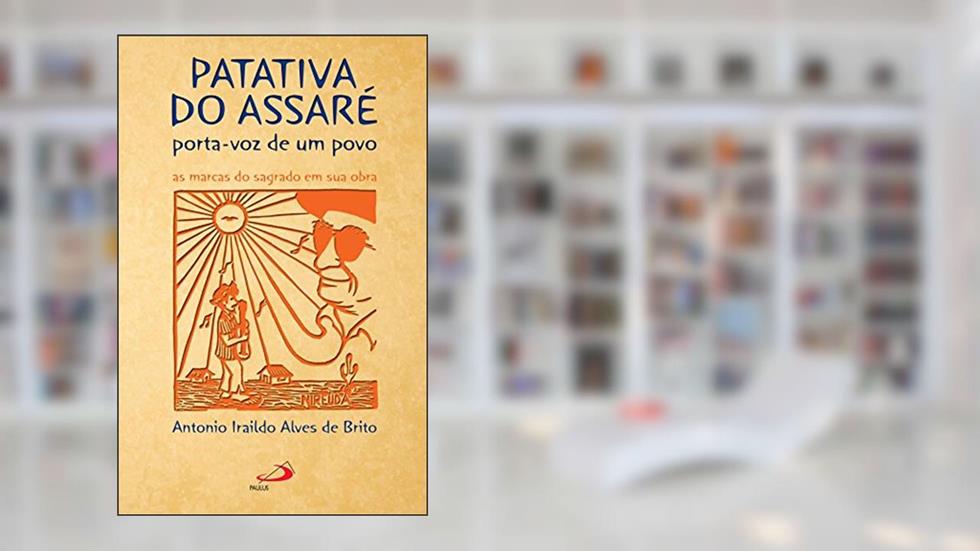 Patativa do Assaré: Porta-voz de um povo, do autor Antonio Iraildo Alves de Brito