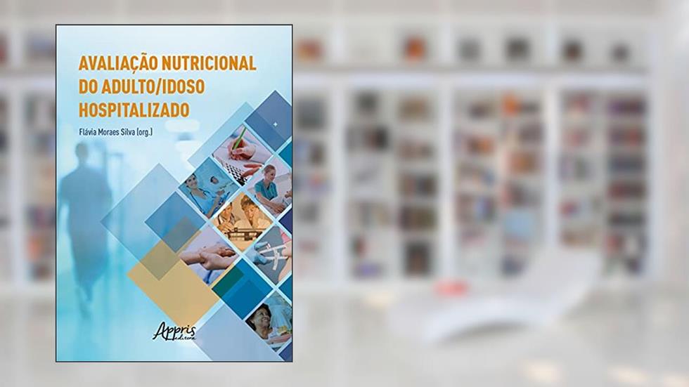 Avaliação nutricional do adulto/idoso hospitalizado, do autor Flávia Moraes (Organizador) Silva