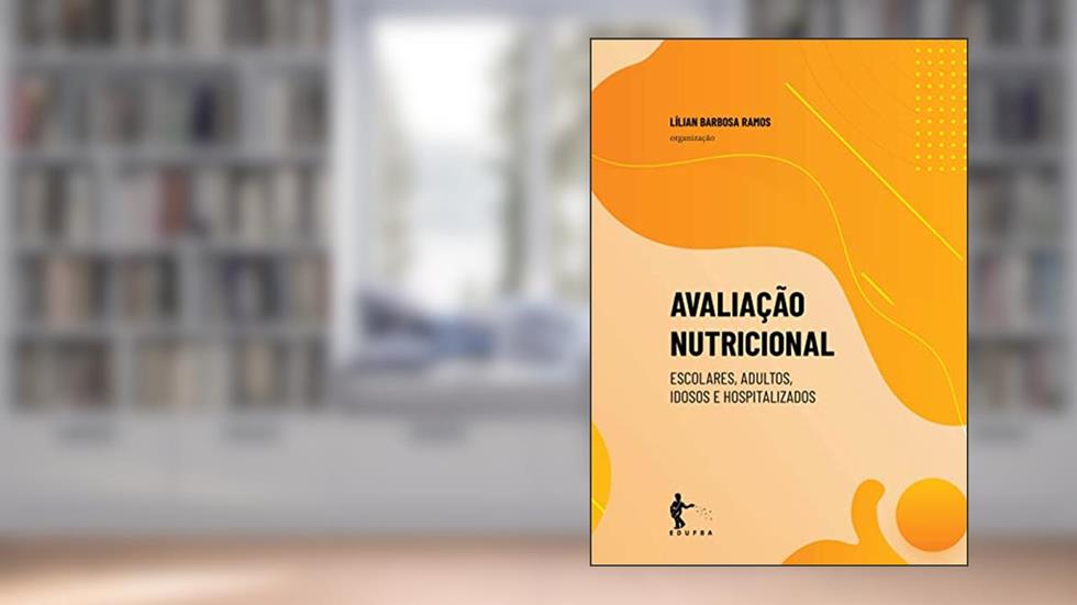 Avaliação nutricional: escolares, adultos, idosos e hospitalizados, do autor Lílian Barbosa Ramos