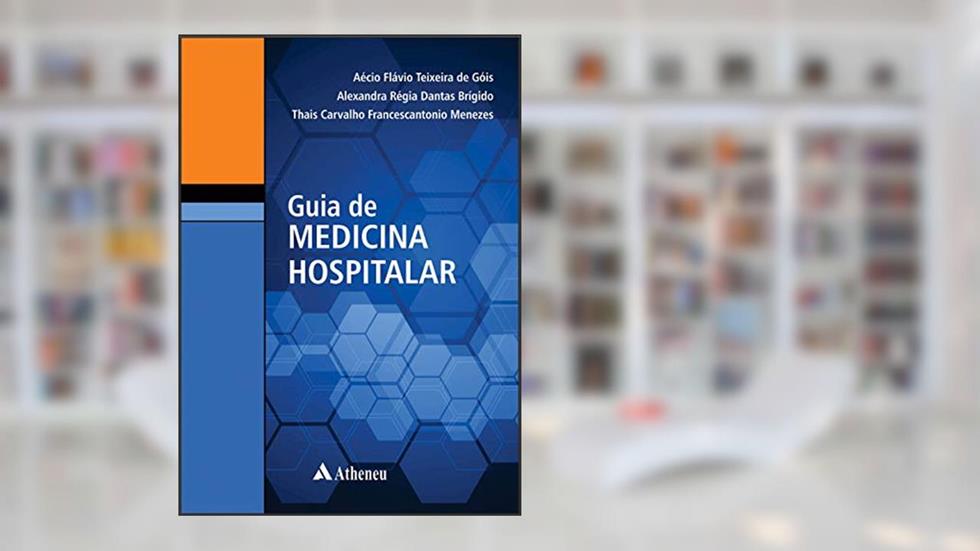 Guia de Medicina Hospitalar, do autor Aécio Flávio Teixeira de Góis; Alexandra Régia Dantas Brígido; Thais Carvalho Francescantonio Menezes