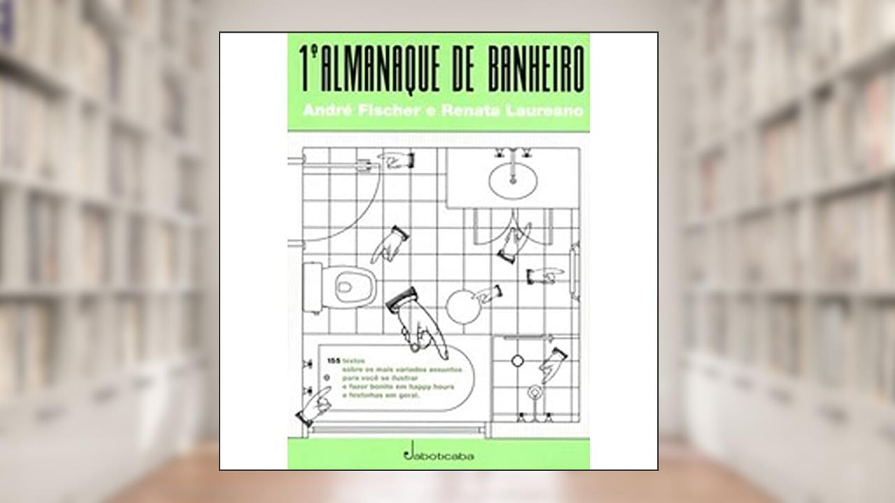 1º Almanaque de Banheiro, do autor Fischer, André/ Laureano, Renata