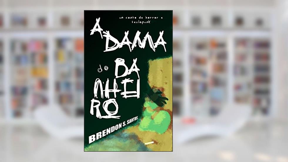 A Dama do Banheiro, do autor Brendon S. Santos