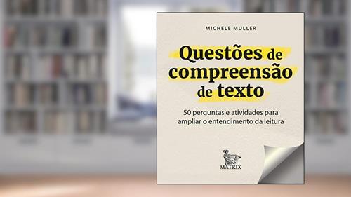Capa de Questões de compreensão de texto: 50 perguntas e atividades para ampliar o entendimento da leitura, do autor Michele Muller