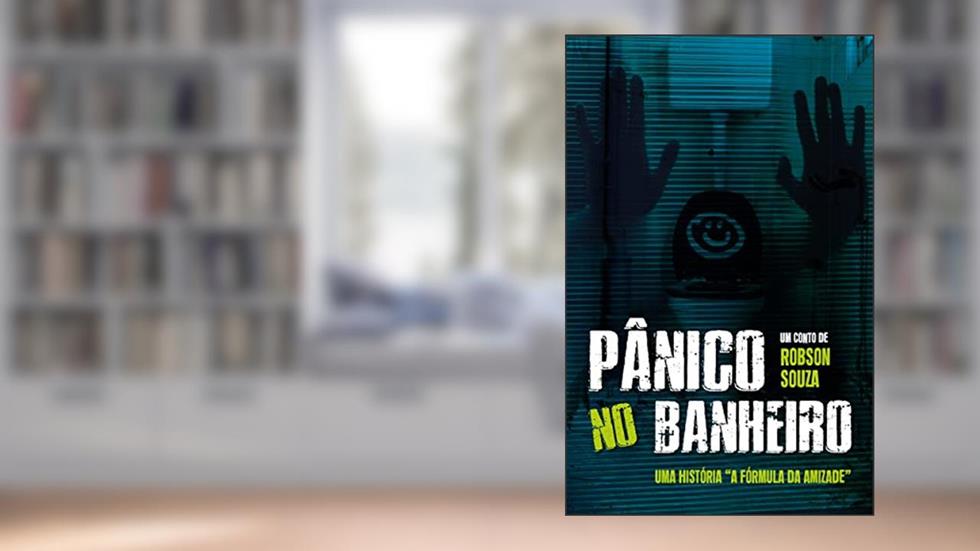 Pânico no Banheiro (A Fórmula da Amizade), do autor Robson Souza