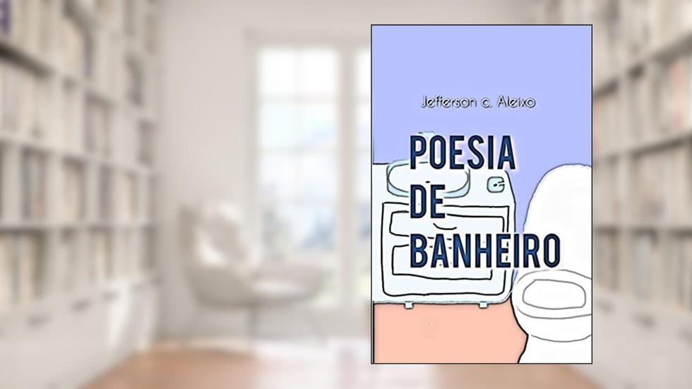 Poesia de Banheiro, do autor Jefferson Aleixo