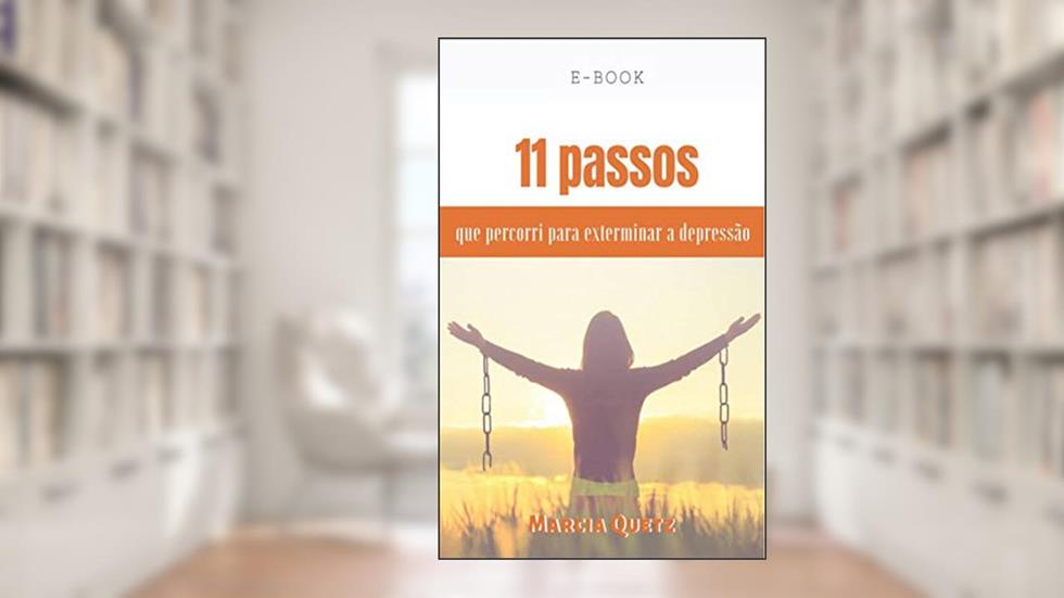11 Passos que percorri para exterminar a depressão, do autor MARCIA QUETZ