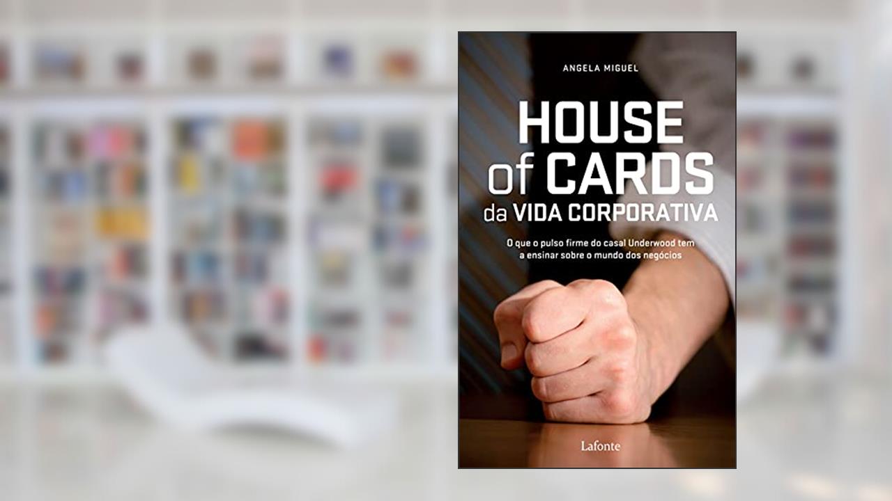 House Of Cards da Vida corporativa, do autor Angela Miguel