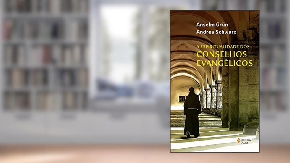A espiritualidade dos conselhos evangélicos, do autor Anselm Grün; Andrea Schwarz