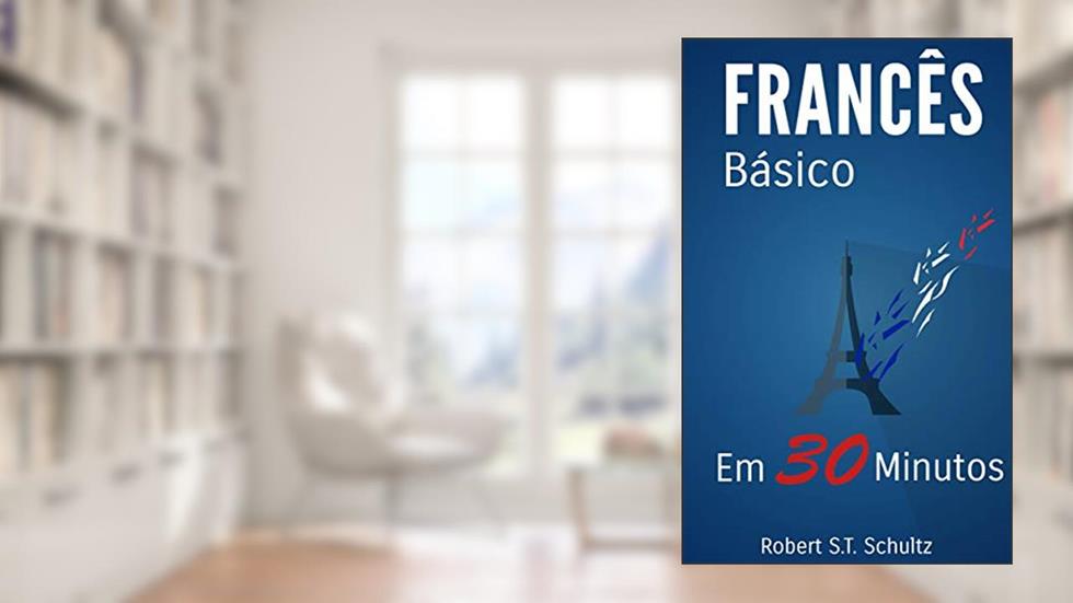 Francês Básico: Em 30 minutos, do autor Robert S.T. Schultz
