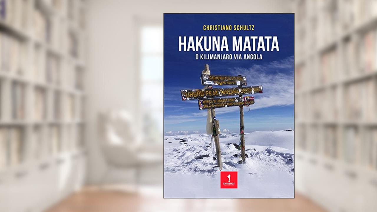 HAKUNA MATATA: O Kilimanjaro via Angola, do autor Christiano Schultz