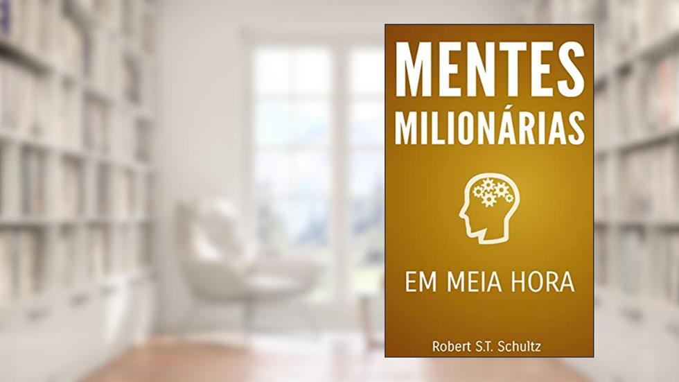 Mentes Milionárias: Em meia hora, do autor Robert T. Schultz