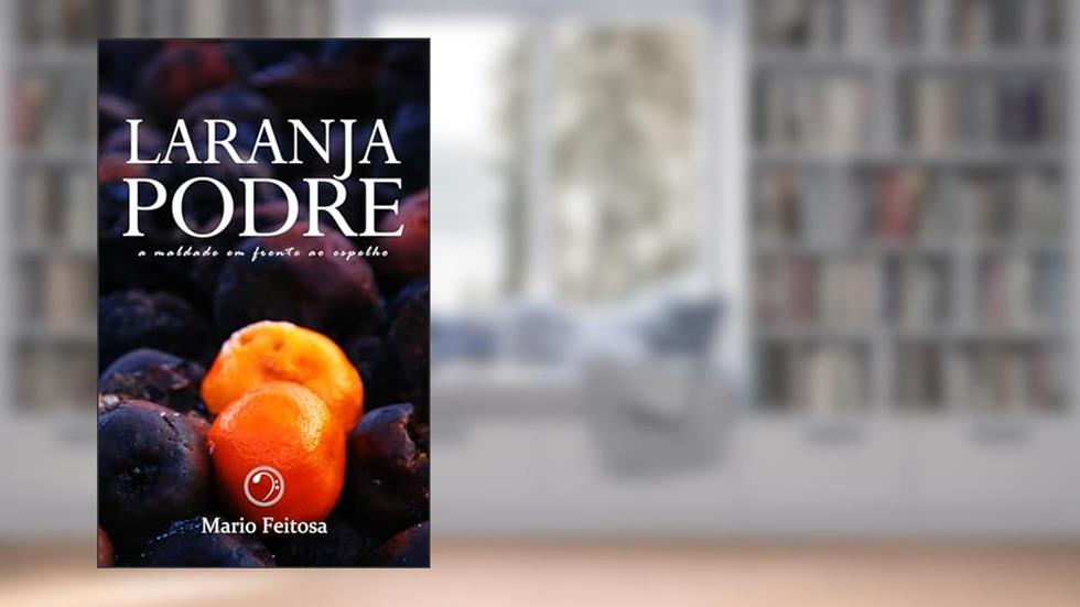 Laranja podre: A maldade em frente ao espelho, do autor Mario Feitosa