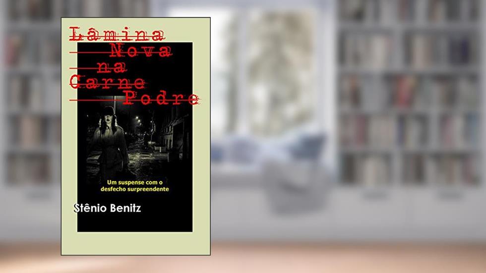 Lâmina Nova na Carne Podre, do autor Stênio Benitz