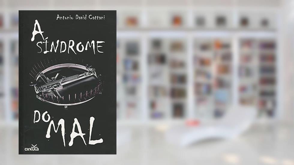 Sindrome Do Mal, A, do autor Antônio David Cattani
