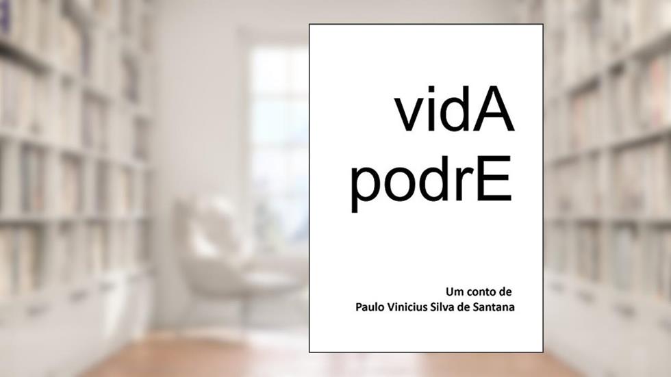 vidA podrE, do autor Paulo Vinicius Silva Santana