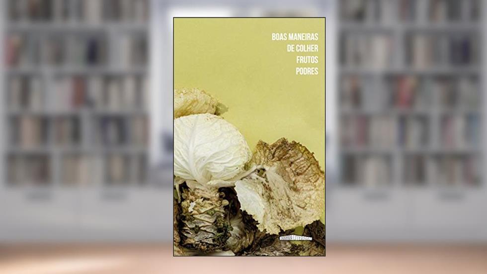 Boas maneiras de colher frutos podres, do autor Organização Equipe Carreira Literária; Equipe Carreira Literária