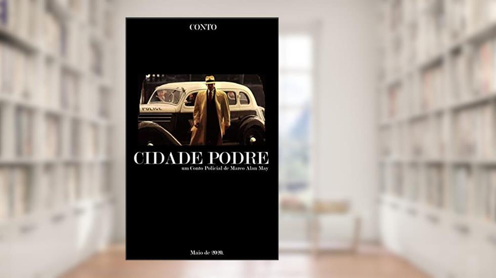 Cidade Podre: Um conto Policial., do autor Marco Alan May