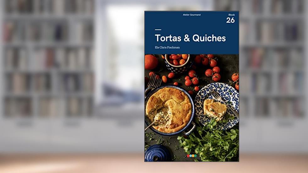 Tortas & Quiches: Tá na Mesa, do autor Atelier Gourmand; Ela Chris Fischman