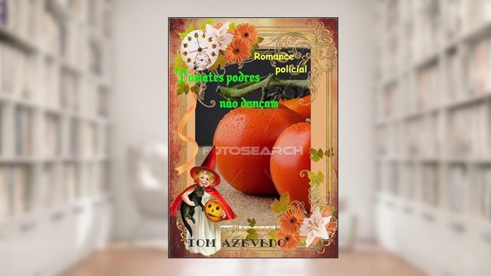 Tomates Podres Nao Dancam, do autor Tom Azevedo