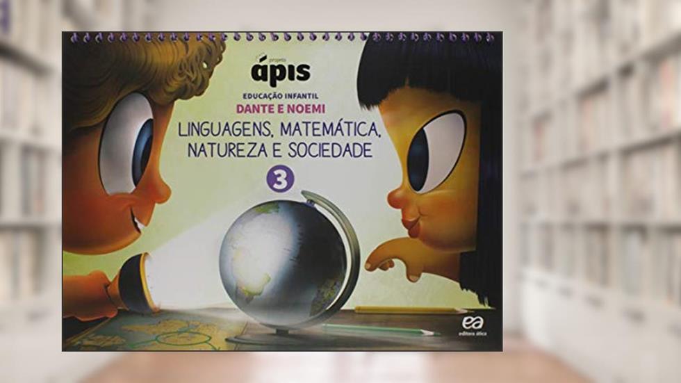 Projeto Ápis - Educação Infantil - Volume 3: Linguagens, matemática, natureza e sociedade, do autor Luiz Roberto Dante; Noemi Bianchini